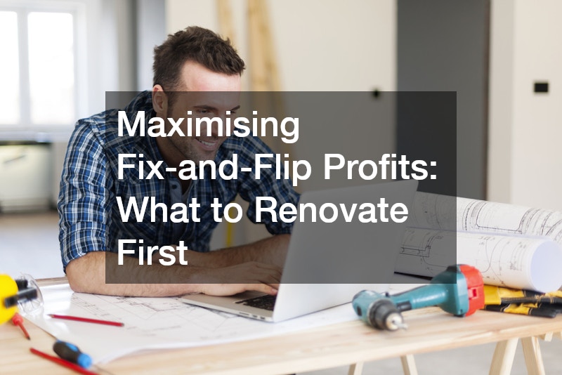 Maximising Fix-and-Flip Profits: What to Renovate First